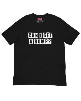 Can I Get A Bump? Unisex T-Shirt